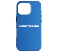 Not My President Slogan Tee - Hashtag Resistance Case for iPhone 16 Pro