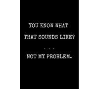 Not My Problem: A Classic Ruled/Lined Funny Notebook Journal to Write In with Fun Trivia Quizzes and Interesting Facts | Funny Gift Ideas for Women and Men.