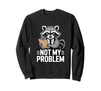 Not My Problem Angry Raccoon Funny Sarcastic Mood Sweatshirt