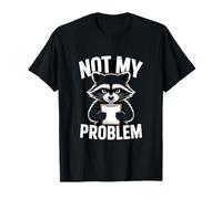 Not My Problem Angry Raccoon Funny Sarcastic Mood T-Shirt