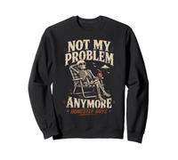 Not My Problem Anymore - Funny Skeleton Relaxing Design Sweatshirt