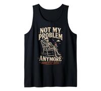 Not My Problem Anymore - Funny Skeleton Relaxing Design Tank Top