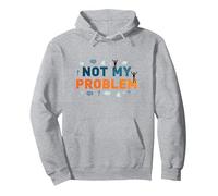 Not My Problem: Carefree Attitude for Stress Relief Pullover Hoodie, Adult Unisex, Heather Grey, L