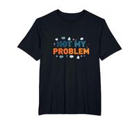 Not My Problem: Carefree Attitude for Stress Relief T-Shirt, Men's Big and Tall, Black, 5X Tall
