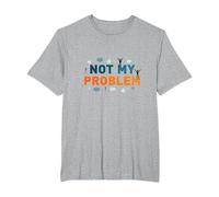 Not My Problem: Carefree Attitude for Stress Relief T-Shirt, Men's Big and Tall, Heather Grey, 3X Tall