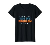 Not My Problem: Carefree Attitude for Stress Relief T-Shirt, Women, Black, M