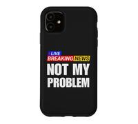 Not My Problem Funny Breaking News Case for iPhone 11