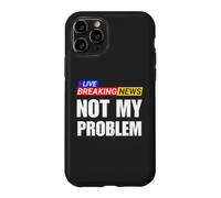 Not My Problem Funny Breaking News Case for iPhone 11 Pro