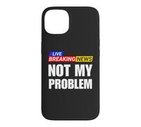 Not My Problem Funny Breaking News Case for iPhone 13
