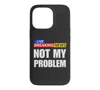 Not My Problem Funny Breaking News Case for iPhone 13 Pro