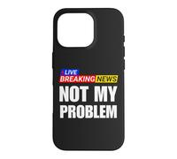Not My Problem Funny Breaking News Case for iPhone 16 Pro
