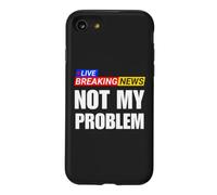 Not My Problem Funny Breaking News Case for iPhone SE (2020) / 7/8