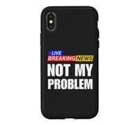 Not My Problem Funny Breaking News Case for iPhone X/XS