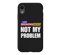 Not My Problem Funny Breaking News Case for iPhone XR