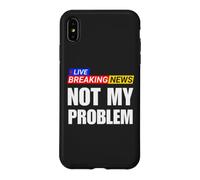 Not My Problem Funny Breaking News Case for iPhone XS Max