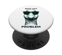 Not My Problem - Funny Goose PopSockets Adhesive PopGrip