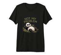 Not My Problem Funny Panda Design Premium T-Shirt