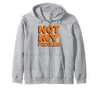Not My Problem Funny Sarcastic Saying Zip Hoodie
