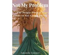 Not My Problem: The People-Pleaser's Guide to Not Giving a F*ck