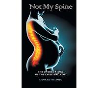 Not My Spine: The Untold Story of the Cause and Cost
