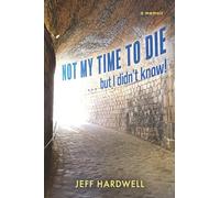 Not My Time To Die . . . But I Didn't Know!