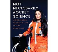 Not Necessarily Rocket Science: A Beginner’s Guide to Life in the Space Age