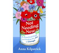 Not Needing New : A Practical Guide to Finding the Joy of Enough
