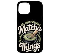 Not Now I'm Doing Matcha Things Case for iPhone 15
