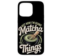 Not Now I'm Doing Matcha Things Case for iPhone 15 Pro Max
