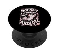 Not Now I'm Talking To My Axolotl PopSockets Adhesive PopGrip