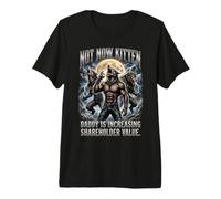 Not Now Kitten Daddy is Increasing Shareholder Value Premium T-Shirt