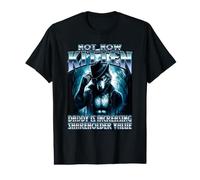 Not Now Kitten Daddys Increasing Shareholder Value Sarcastic Value Graphic T-Shirt