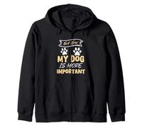 Not Now My dog Is More Important Funny Dog Zip Hoodie