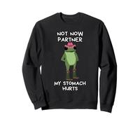 Not Now Partner My Tummy Hurts Sweatshirt