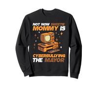 Not now sweetie mommy is cyberbullying the mayor funny retro Sweatshirt