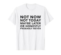 Not Now Today Maybe Later Men Women Sarcastic Gift T-Shirt
