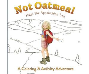 Not Oatmeal Hikes The Appalachian Trail: A Coloring & Activity Adventure