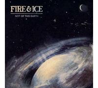 Not Of This Earth by Fire & Ice