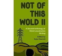 Not Of This Wold II: A Second Anthology of Weird Lincolnshire Writing
