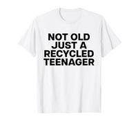 NOT OLD JUST A RECYCLED TEENAGER. Too late to die young T-Shirt
