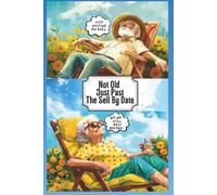 NOT OLD JUST PAST THE SELL BY DATE: Jokes about being old