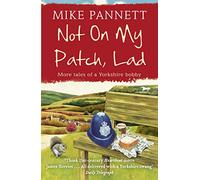 Not On My Patch, Lad : More Tales of a Yorkshire Bobby