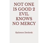 NOT ONE IS GOOD 2 EVIL KNOWS NO MERCY
