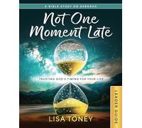 Not One Moment Late Leader Guide: Trusting God's Timing for Your Life (a Bible Study on Deborah)