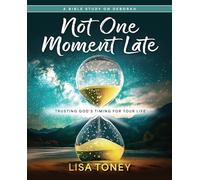Not One Moment Late Participant Workbook: Trusting God's Timing for Your Life (a Bible Study on Deborah)