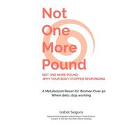 NOT ONE MORE POUND: WHY YOUR BODY STOPPED RESPONDING: A Metabolism Reset for Women Over 40 When Diets Stop Working (Ni Un Kilo Más)