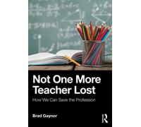 Not One More Teacher Lost : How We Can Save the Profession
