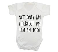 Not only am I Perfect I'm Italian Too! Baby Vest Bodysuit Babygrow White