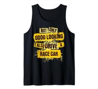 Not Only Good Looking I Also Drive a Race Car Fun Big Toys Tank Top