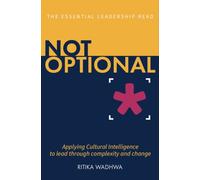 Not Optional : Applying Cultural Intelligence to lead through complexity and change